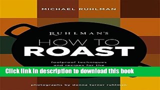 Read Ruhlman s How to Roast: Foolproof Techniques and Recipes for the Home Cook  PDF Free