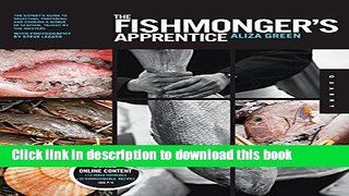Read The Fishmonger s Apprentice: The Expert s Guide to Selecting, Preparing, and Cooking a World