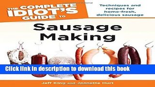 Read The Complete Idiot s Guide to Sausage Making (Complete Idiot s Guides (Lifestyle Paperback))