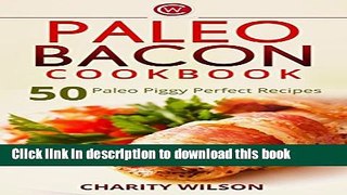 Read PALEO DIET COOKBOOK: Paleo Bacon Cookbook: 50 Paleo Piggy Perfect Recipes (Paleo Diet