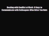 Read hereDealing with Conflict at Work: 8 Keys to Communicate with Colleagues Who Drive You