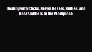 Read hereDealing with Clicks Brown Nosers Bullies and Backstabbers in the Workplace
