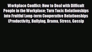 Pdf online Workplace Conflict: How to Deal with Difficult People in the Workplace Turn Toxic
