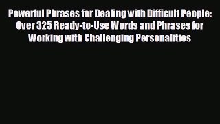 For you Powerful Phrases for Dealing with Difficult People: Over 325 Ready-to-Use Words and