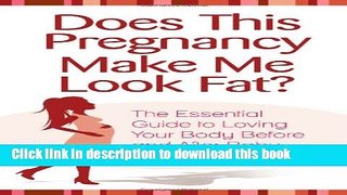 Read Does This Pregnancy Make Me Look Fat?: The Essential Guide to Loving Your Body Before and