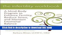 Read The Infertility Workbook: A Mind-Body Program to Enhance Fertility, Reduce Stress, and