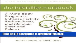 Read The Infertility Workbook: A Mind-Body Program to Enhance Fertility, Reduce Stress, and