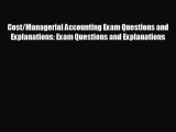 READ book Cost/Managerial Accounting Exam Questions and Explanations: Exam Questions and Explanations