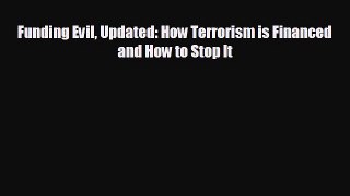 EBOOK ONLINE Funding Evil Updated: How Terrorism is Financed and How to Stop It  FREE BOOOK