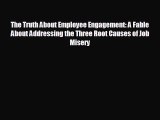 For you The Truth About Employee Engagement: A Fable About Addressing the Three Root Causes