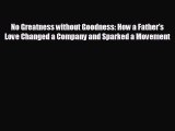 Enjoyed read No Greatness without Goodness: How a Father's Love Changed a Company and Sparked
