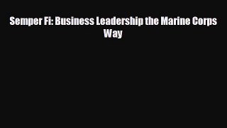 Enjoyed read Semper Fi: Business Leadership the Marine Corps Way