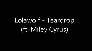 Lolawolf - Teaedrop ft. Miley Cyrus (lyrics)