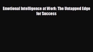 Enjoyed read Emotional Intelligence at Work: The Untapped Edge for Success