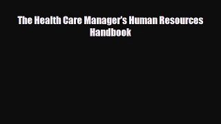Enjoyed read The Health Care Manager's Human Resources Handbook