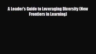 Read hereA Leader's Guide to Leveraging Diversity (New Frontiers in Learning)