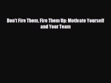 Enjoyed read Don't Fire Them Fire Them Up: Motivate Yourself and Your Team