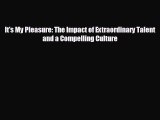 Popular book It's My Pleasure: The Impact of Extraordinary Talent and a Compelling Culture