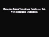 For you Managing Career Transitions: Your Career As A Work In Progress (2nd Edition)
