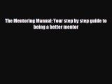 Read hereThe Mentoring Manual: Your step by step guide to being a better mentor