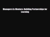 Read hereManagers As Mentors: Building Partnerships for Learning