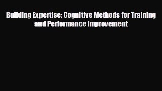 Enjoyed read Building Expertise: Cognitive Methods for Training and Performance Improvement