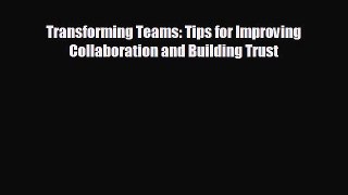 Pdf online Transforming Teams: Tips for Improving Collaboration and Building Trust