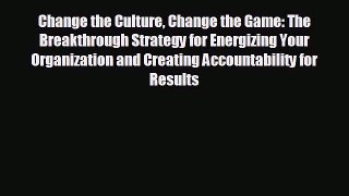 Enjoyed read Change the Culture Change the Game: The Breakthrough Strategy for Energizing Your