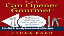 Read The Can Opener Gourmet: More Than 200 Quick and Delicious Recipes Using Ingredients from Your