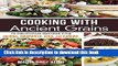 Read Cooking with Ancient Grains: 75 Delicious Recipes Quinoa, Amaranth, Chia, and Kaniwa Ebook