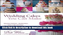 Read Wedding Cakes You Can Make: Designing, Baking, and Decorating the Perfect Wedding Cake  Ebook