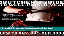 Read The Butcher s Guide toÂ Well-RaisedÂ Meat: How to Buy, Cut, and Cook Great Beef, Lamb, Pork,