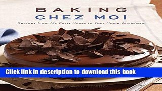 Download Baking Chez Moi: Recipes from My Paris Home to Your Home Anywhere  PDF Free