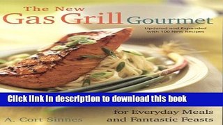Read The New Gas Grill Gourmet, Updated and expanded : Great Grilled Food for Everyday Meals and