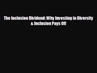 Enjoyed read The Inclusion Dividend: Why Investing in Diversity & Inclusion Pays Off