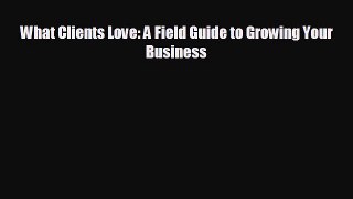 Enjoyed read What Clients Love: A Field Guide to Growing Your Business