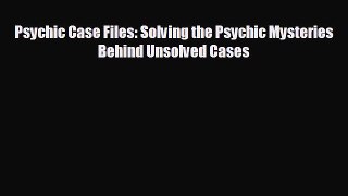 Enjoyed read Psychic Case Files: Solving the Psychic Mysteries Behind Unsolved Cases