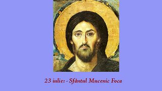 23 iulie Sfantul Mucenic Foca