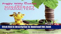 Read Pretty Witty Cakes Book of Sugarcraft Characters: Model Fondant Fairies, Animals, and Other