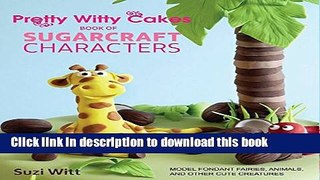 Read Pretty Witty Cakes Book of Sugarcraft Characters: Model Fondant Fairies, Animals, and Other