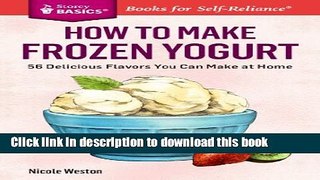 Read How to Make Frozen Yogurt: 56 Delicious Flavors You Can Make at Home. A Storey BASICSÂ®