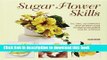 Download Sugar Flower Skills: The Cake Decorator s Step-by-Step Guide to Making Exquisite Lifelike