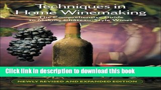 Read Techniques in Home Winemaking: The Comprehensive Guide to Making ChÃ¢teau-Style Wines  Ebook