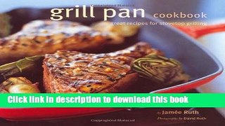Read Grill Pan Cookbook: Great Recipes for Stovetop Grilling Ebook Free