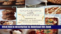 Read Cooking with Coffee: Brewing Up Sweet and Savory Everyday Dishes Ebook Online
