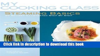 Read Steaming Basics: 97 Recipes Illustrated Step by Step (My Cooking Class) Ebook Free