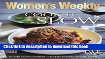 Download Cook it Slow: Casseroles, Stews, Curries, Pot Roasts and Puddings (The Australian Women s