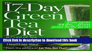 Download The 17-Day Green Tea Diet: 4 Cups of Tea, 4 Delicious Superfoods, 4 Steps to a Slimmer,