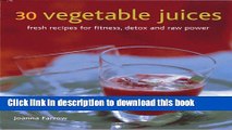 Download 30 Vegetable Juices: Fresh recipes for fitness, detox and raw power  PDF Free