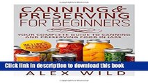 Read Canning And Preserving For Beginners: Your Complete Guide To Canning And Preserving Food In